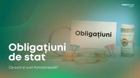 Obligațiuni de Stat - Ce sunt si Cum Functioneaza